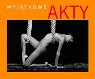 Wyjątkowe akty - Książki o kulturze i sztuce - miniaturka - grafika 1