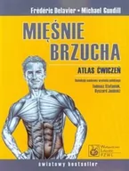 Poradniki hobbystyczne - Wydawnictwo Lekarskie PZWL Mięśnie brzucha Atlas ćwiczeń - Delavier Frederic, Michael Gundill - miniaturka - grafika 1