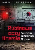 Felietony i reportaże - Rubinowe oczy Kremla. Tajemnice podziemnej Moskwy - miniaturka - grafika 1