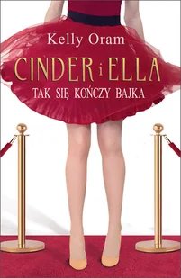 Oram Kelly Cinder i Ella. Tak się kończy bajka - Powieści i opowiadania - miniaturka - grafika 1
