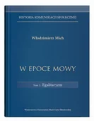 Książki o kulturze i sztuce - W epoce mowy t.2.Egalitaryzm - Włodzimierz Mich - miniaturka - grafika 1
