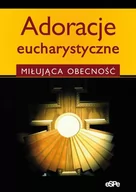 Religia i religioznawstwo - eSPe praca zbiorowa Adoracje eucharystyczne. Miłująca obecność - miniaturka - grafika 1