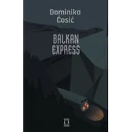 Powieści - Ośrodek Myśli Politycznej Balkan Express Ćosić Dominika - miniaturka - grafika 1