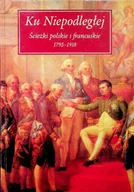 Historia Polski - Ku Niepodległej Ścieżki polskie i francuskie 1795 1918 - miniaturka - grafika 1