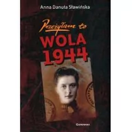 Historia świata - Przeżyłam to. Wola 1944 - Sławińska Danuta Anna - miniaturka - grafika 1