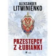 Felietony i reportaże - Replika Przestępcy z Łubianki - Aleksander Litwinienko - miniaturka - grafika 1