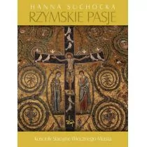 Rzymskie Pasje. Kościoły Stacyjne Wiecznego Miasta - Suchocka Hanna - Książki o kinie i teatrze - miniaturka - grafika 1