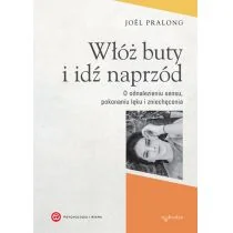Włóż Buty I Idź Naprzód O Odnalezieniu Sensu Pokonaniu Lęku I Zniechęcenia Joel Pralong - Religia i religioznawstwo - miniaturka - grafika 1