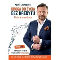 Publicystyka - Centrum Prawa Finansowego i Ekonomii Droga do życia bez kredytu. Historie prawdziwe Kamil Chwiedosik - miniaturka - grafika 1