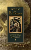 Technika - Iskry Polski El Greco Ekstaza św Franciszka Niezwykła historia odkrycia i ocalenia obrazu Katarzyna J Kowalska - miniaturka - grafika 1