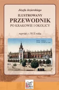 Księży Młyn Ilustrowany przewodnik po Krakowie i okolicy (reprint z 1914 roku) - Józef Jezierski - Przewodniki - miniaturka - grafika 1