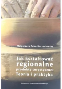 Jak kształtować regionalne produkty turystyczne Teoria i praktyka - Książki podróżnicze - miniaturka - grafika 1