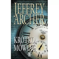 Powieści sensacyjne - Rebis Krótko mówiąc - Jeffrey Archer - miniaturka - grafika 1