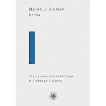 Dzieła. Tom 1. Idea transcendentalizmu u Fichtego i Kanta. Studium z dziejów filozoficznej problematyki - Siemek J. Marek - Filozofia i socjologia - miniaturka - grafika 2