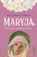 E-booki - religia - Maryja. Pierwsza miłość świata - miniaturka - grafika 1