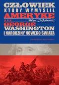 Felietony i reportaże - Człowiek, który wymyślił Amerykę. George Washington i narodziny nowego świata - Ron Chernow - książka - miniaturka - grafika 1