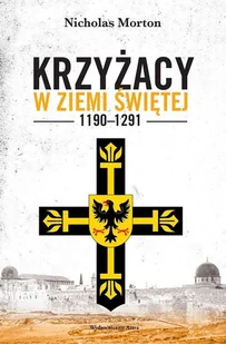 Krzyżacy w Ziemi Świętej 1190-1291 - Historia świata Krzyżacy w Ziemi Świętej 1190-1291 - Historia świata - miniaturka - grafika 1