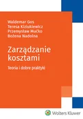 Zarządzanie - Gos Waldemar, Kiziukiewicz Teresa, Mućko Przemysła Zarządzanie kosztami. Teoria i dobre praktyki - miniaturka - grafika 1