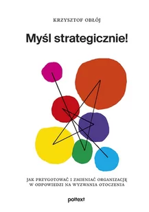 Myśl strategicznie! Jak przygotować i zmieniać organizację w odpowiedzi na wyzwania otoczenia - E-booki - biznes i ekonomia - miniaturka - grafika 1