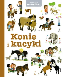 Konie i Kucyki. Pierwsza encyklopedia - Książki edukacyjne - miniaturka - grafika 1