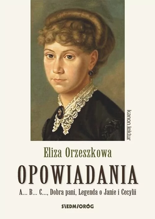 Orzeszkowa Eliza Opowiadania a, b, c. Dobra pani, legenda o Janie i Cecylii