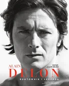 Biografie i autobiografie - Alain Delon Buntownik i legenda - Alain Delon, Denitza Bantcheva, Liliana Rosca - książka - miniaturka - grafika 1
