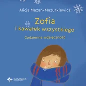 Religia i religioznawstwo - Zofia i kawałek wszystkiego Codzienna wdzięczność - Alicja Mazan-Mazurkiewicz - książka - miniaturka - grafika 1