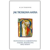 Religia i religioznawstwo - Bernardinum Mama, Mamusia, Matka. Rozważania o Matce Bożej. Tom 3. Jak troskliwa matka. Rozważania na nabożeństwa majowe, październikowe i roraty Jan Twardowski - miniaturka - grafika 1