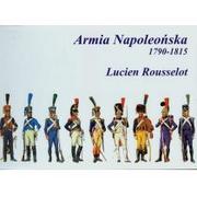 Historia Polski - Napoleon V Lucien Rousselot Armia Napoleońska 1790-1815 - miniaturka - grafika 1