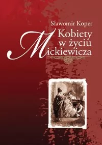 Kobiety w życiu Mickiewicza - E-booki - biografie - miniaturka - grafika 1