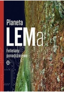 Planeta LEMa Felietony ponadczasowe. Lem - Science-fiction - miniaturka - grafika 2
