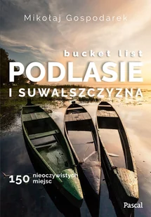 Bucket list Podlesie i Suwalszczyzna Nowa - Atlasy i mapy Bucket list Podlesie i Suwalszczyzna Nowa - Atlasy i mapy - miniaturka - grafika 1