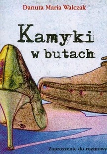 Kamyki w butach Danuta Maria Walczak - Filologia i językoznawstwo - miniaturka - grafika 1