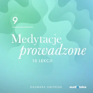 Medytacje prowadzone 9. Samorealizacja Dagmara Gmitrzak - Audiobooki - poradniki - miniaturka - grafika 1
