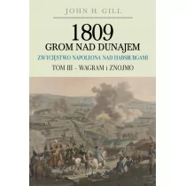 Gill John 1809 Grom nad Dunajem Zwycięstwa Napoleona nad Habsurgami Tom III Wagram i Znojmo - Historia świata - miniaturka - grafika 1