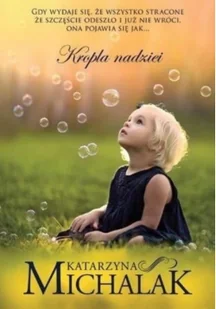 KROPLA NADZIEI Katarzyna Michalak - Powieści KROPLA NADZIEI Katarzyna Michalak - Powieści - miniaturka - grafika 2