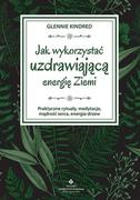 Ezoteryka - Jak Wykorzystać Uzdrawiającą Energię Ziemi Praktyczne Rytuały Medytacje Mądrość Serca Energia Drzew Glennie Kindred - miniaturka - grafika 1