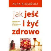 Zdrowie - poradniki - Jak jeść i żyć zdrowo Anna Kłosińska - miniaturka - grafika 1