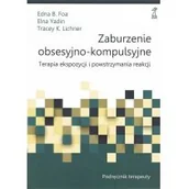 Poradniki psychologiczne - GWP PROFESJONALNE Zaburzenie obsesyjno-kompulsyjne. Terapia ekspozycji i powstrzymywania reakcji. Podręcznik terapeuty - Edna B. Foa, Elna Yadin, Tracey K. Lichner - miniaturka - grafika 1