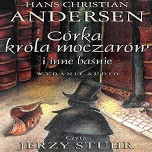 Córka króla moczarów i inne baśnie Hans Christian Andersen - Audiobooki - lektury - miniaturka - grafika 1