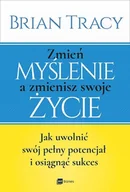 Historia Polski - Zmień myślenie a zmienisz swoje życie Jak uwolnić swój potencjał i osiągnąć sukces Brian Tracy - miniaturka - grafika 1