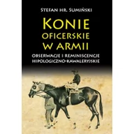 Historia świata - Konie oficerskie w armii Obserwacje i reminiscencje hipologiczno-kawaleryjskie - Sumiński Stefan - miniaturka - grafika 1