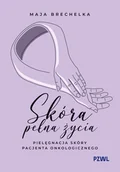 Książki medyczne - Skóra pełna życia. Pielęgnacja skóry pacjenta onkologicznego - Maja Brechelka - książka - miniaturka - grafika 1
