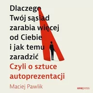 Audiobooki - poradniki - Dlaczego Twój sąsiad zarabia więcej od Ciebie i jak temu zaradzić. Czyli o sztuce autoprezentacji - miniaturka - grafika 1