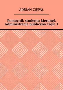 Pomocnik studenta – kierunek Administracja publiczna. Część 1 - E-booki - biznes i ekonomia - miniaturka - grafika 1