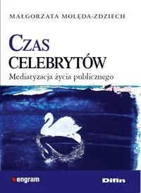 Czas celebrytów Mediatyzacja życia publicznego - Małgorzata Molęda-Zdziech - Filozofia i socjologia - miniaturka - grafika 1