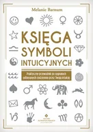 Poradniki hobbystyczne - Księga Symboli Intuicyjnych Praktyczny Przewodnik Po Sygnałach Odbieranych Codziennie Przez Twoją Intuicję Melanie Barnum - miniaturka - grafika 1