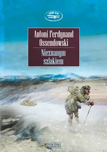 Antoni Ferdynand Ossendowski Nieznanym szlakiem - Książki podróżnicze - miniaturka - grafika 1