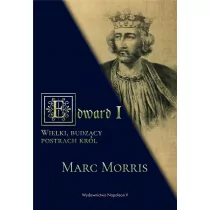 Edward I Wielki budzący postrach król Marc Morris - Historia świata Edward I Wielki budzący postrach król Marc Morris - Historia świata - miniaturka - grafika 1