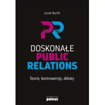 Doskonałe Public Relations Teorie Kontrowersje Debaty Jacek Barlik - Ekonomia - miniaturka - grafika 1